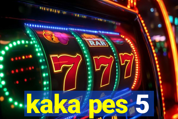 kaka pes 5